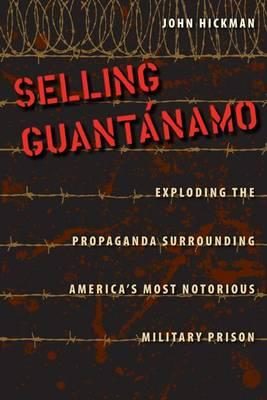 Have we no Shame? Will Hunger Strikes and medical Torture finally close Guantanamo? (Hickman)