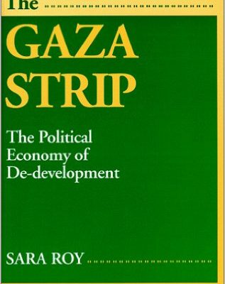The Gaza Strip: The Political Economy of De-development: Sara Roy