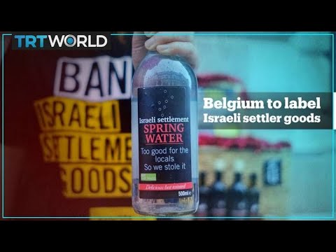 Belgium has decided to Label Squatter-Settler goods from Occupied Palestine as Not from Israel — Will it start a Wave?