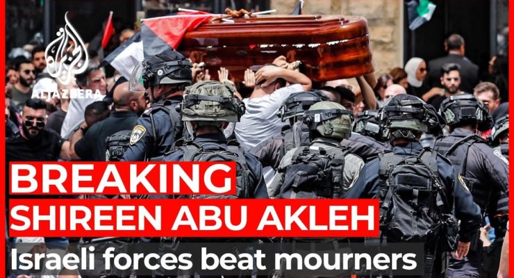 Barbaric Israeli Police Attack on Christian Funeral  for Slain US Reporter Shireen Abu Akleh Shocks World