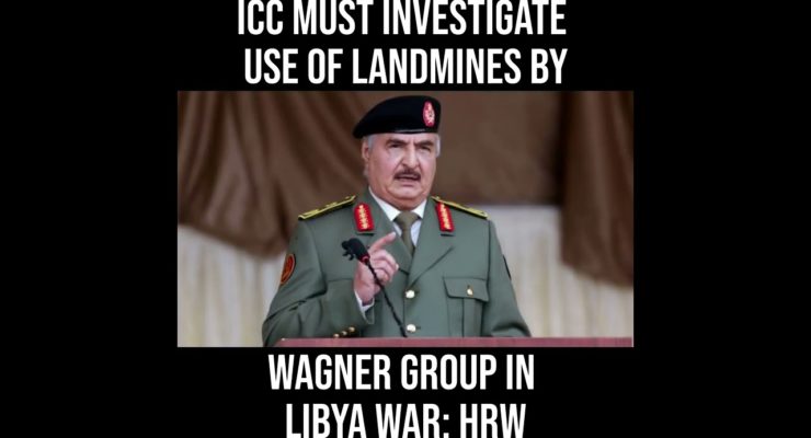 Libya:  Russia’s Far Right Wagner Group set Landmines, Booby Traps near Capital, Tripoli