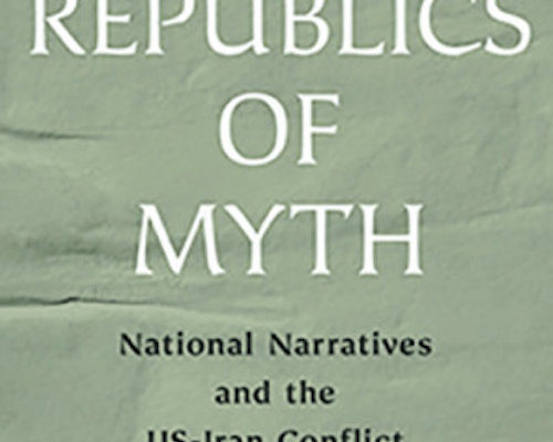 The US-Iran Conflict: Review of “Republics of Myth”