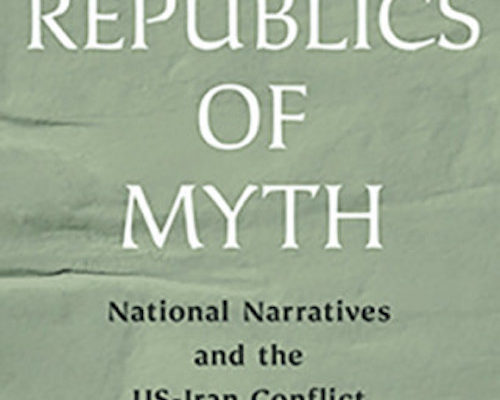 The US-Iran Conflict: Review of “Republics of Myth”