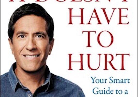 It Doesn’t Have to Hurt:  Sanjay Gupta on the New Neurobiology of Pain